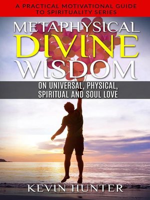 cover image of Metaphysical Divine Wisdom on Universal, Physical, Spiritual and Soul Love